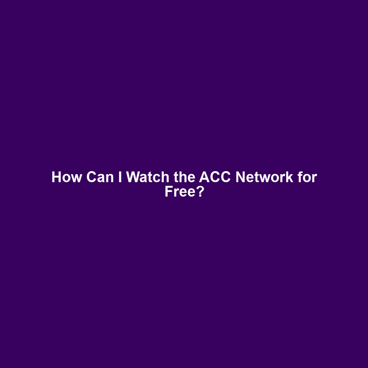 How Can I Watch the ACC Network for Free?