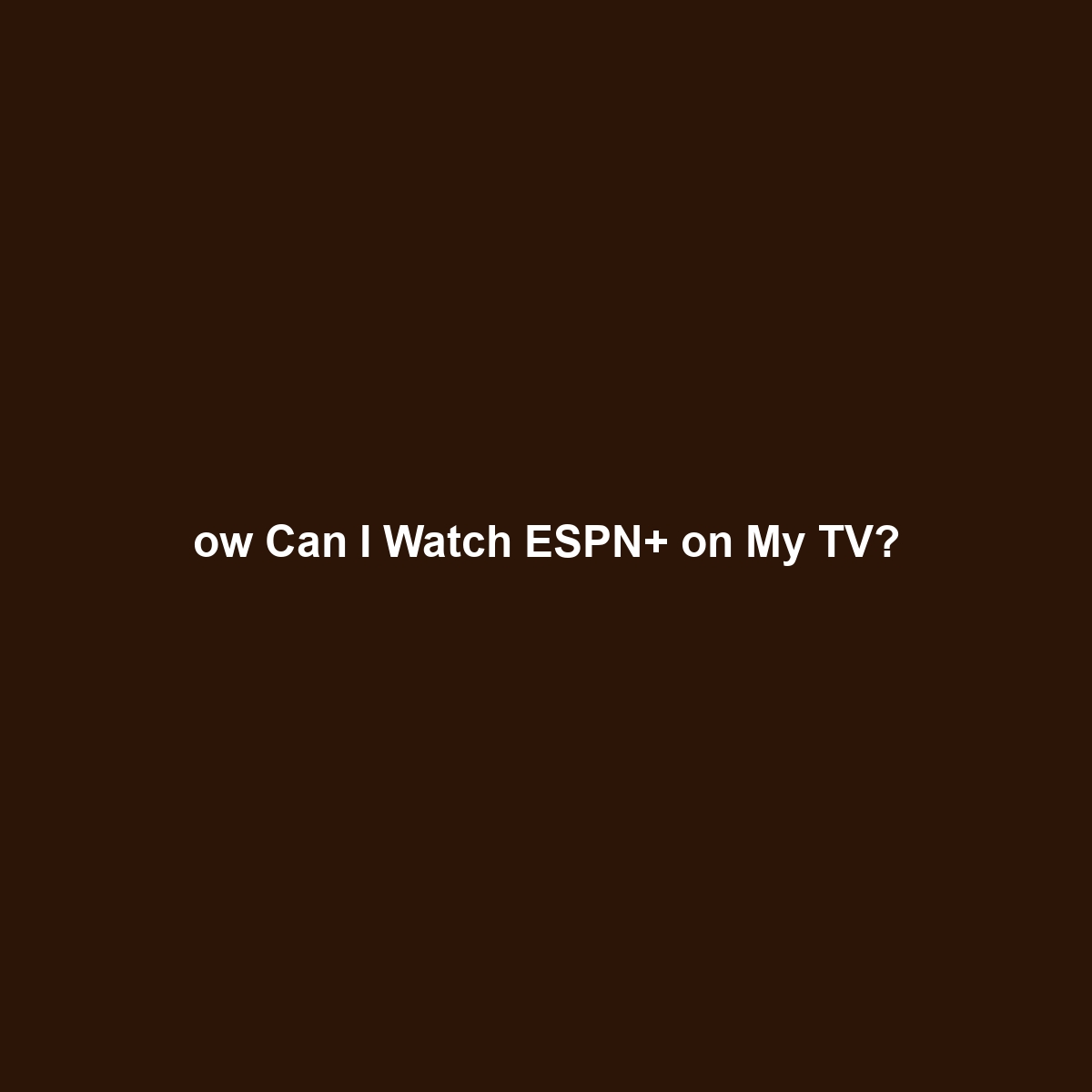 ow Can I Watch ESPN+ on My TV?