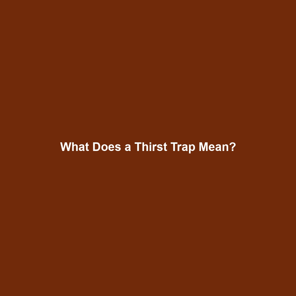 What Does a Thirst Trap Mean?