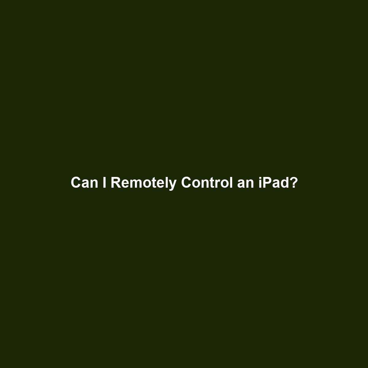 Can I Remotely Control an iPad?