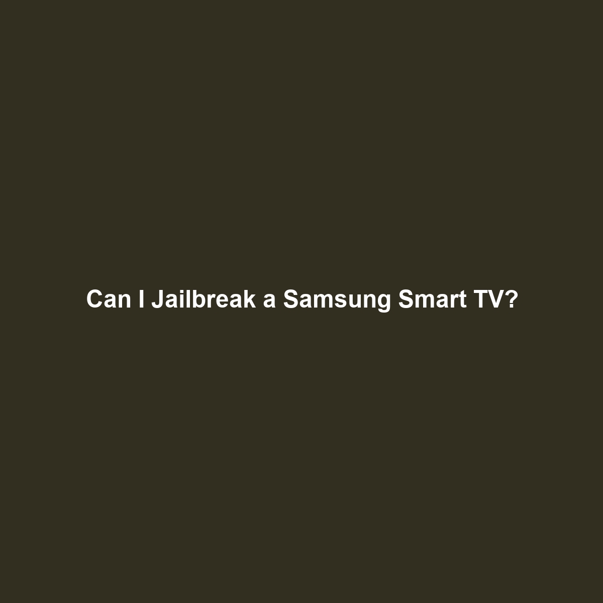 Can I Jailbreak a Samsung Smart TV?