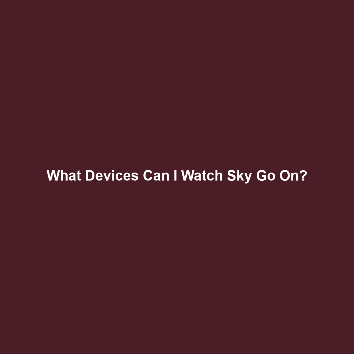 What Devices Can I Watch Sky Go On?