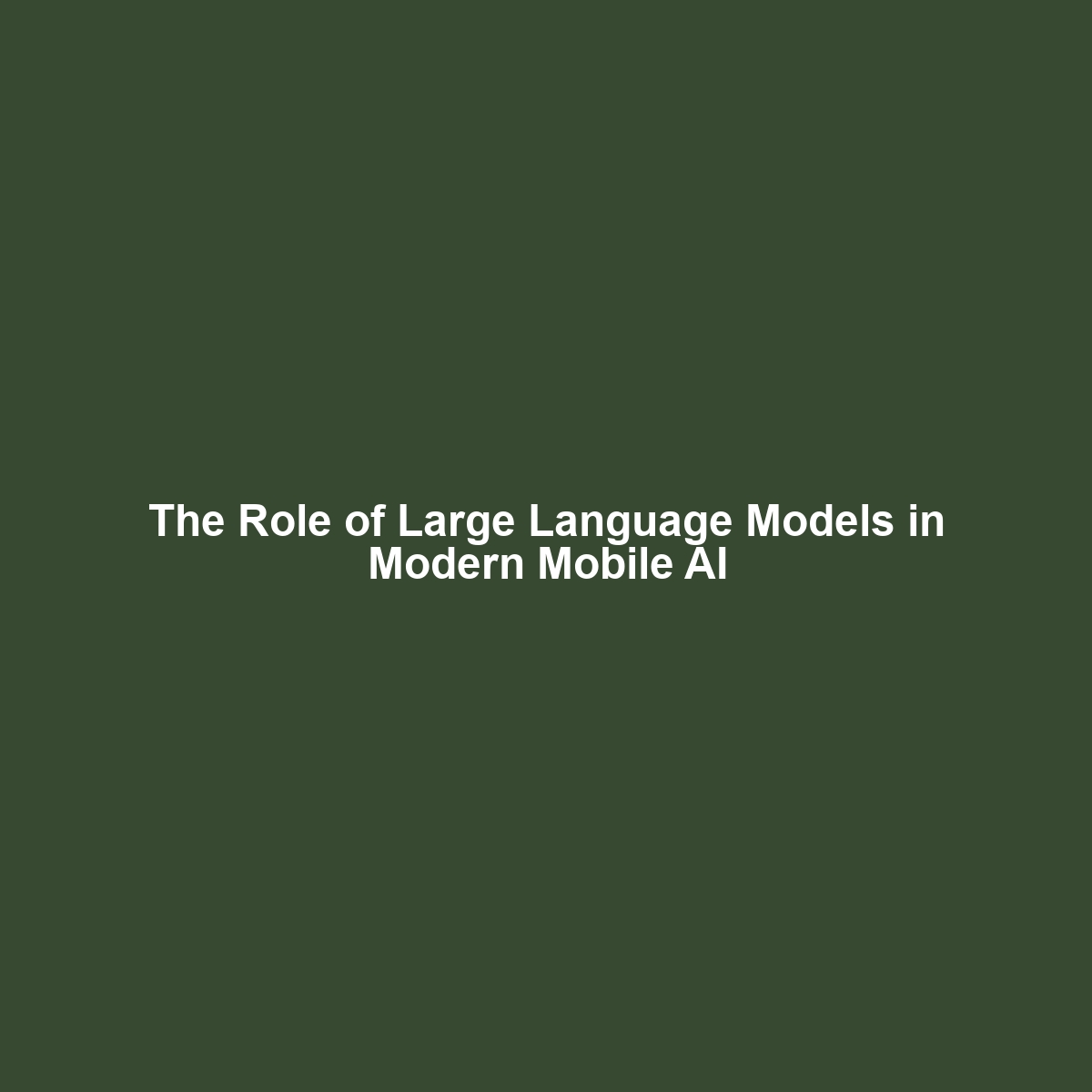 The Role of Large Language Models in Modern Mobile AI