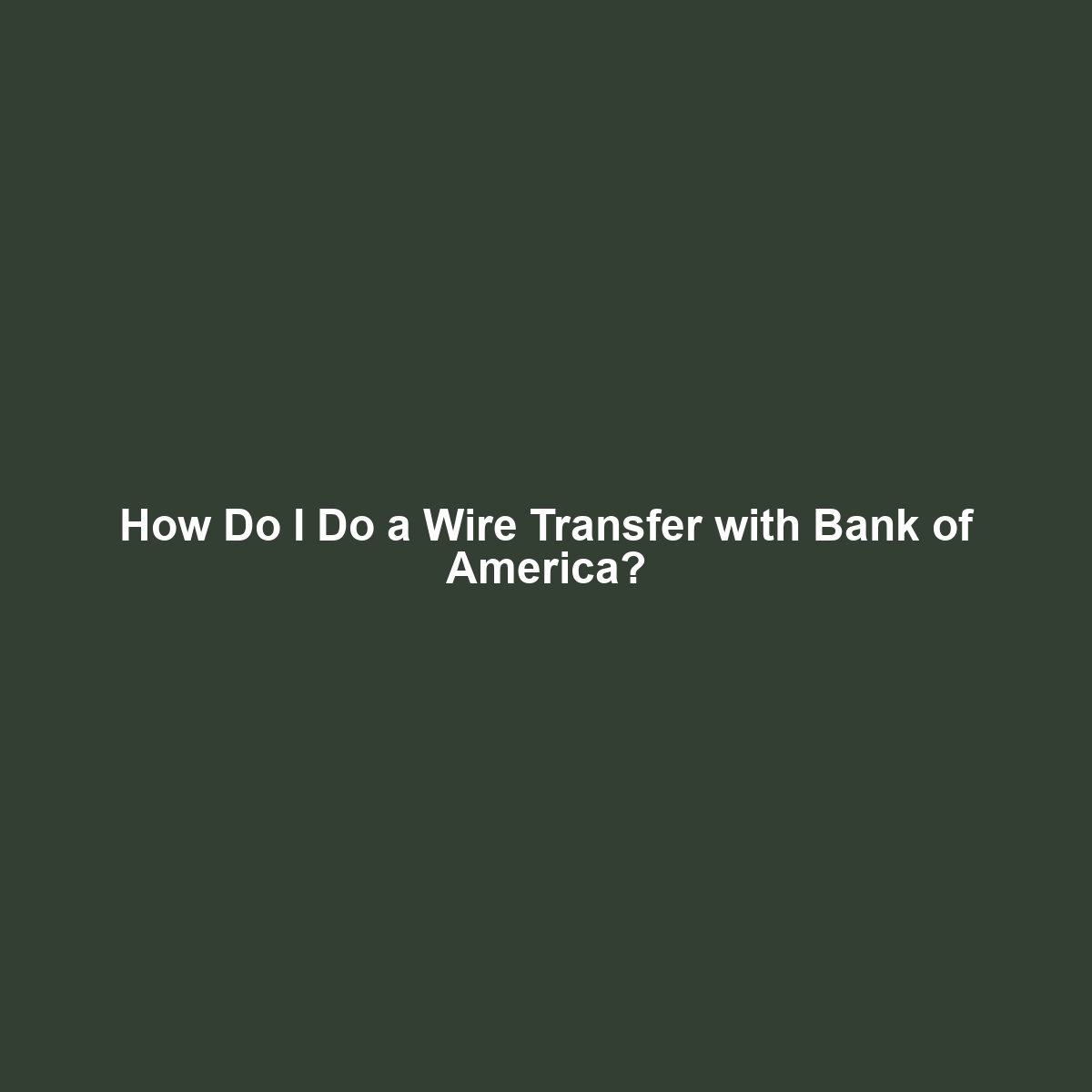 How Do I Do a Wire Transfer with Bank of America?