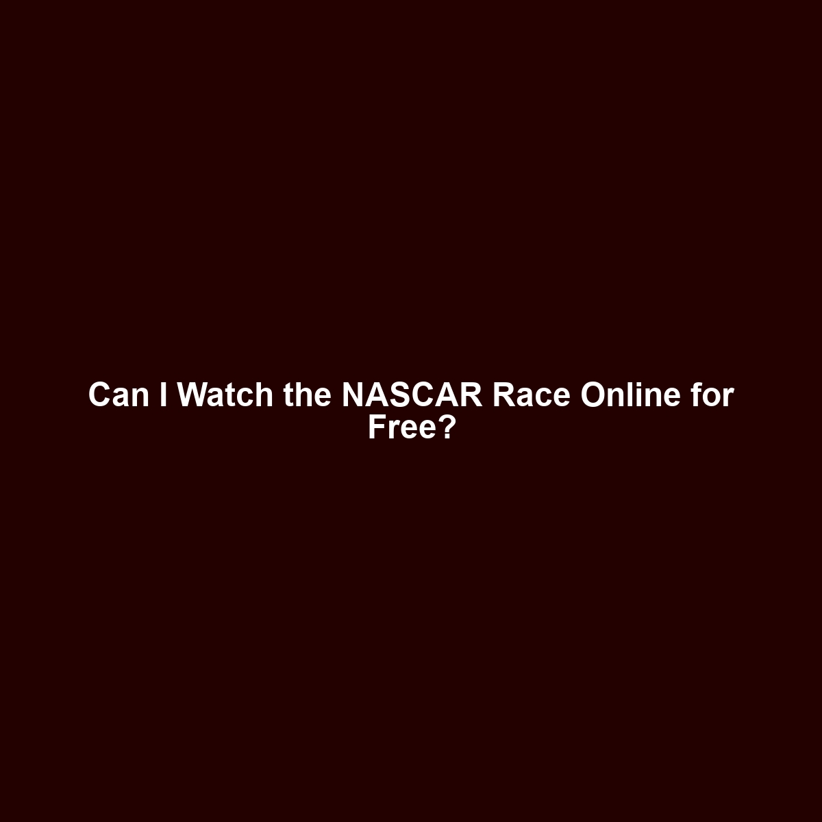 Can I Watch the NASCAR Race Online for Free?