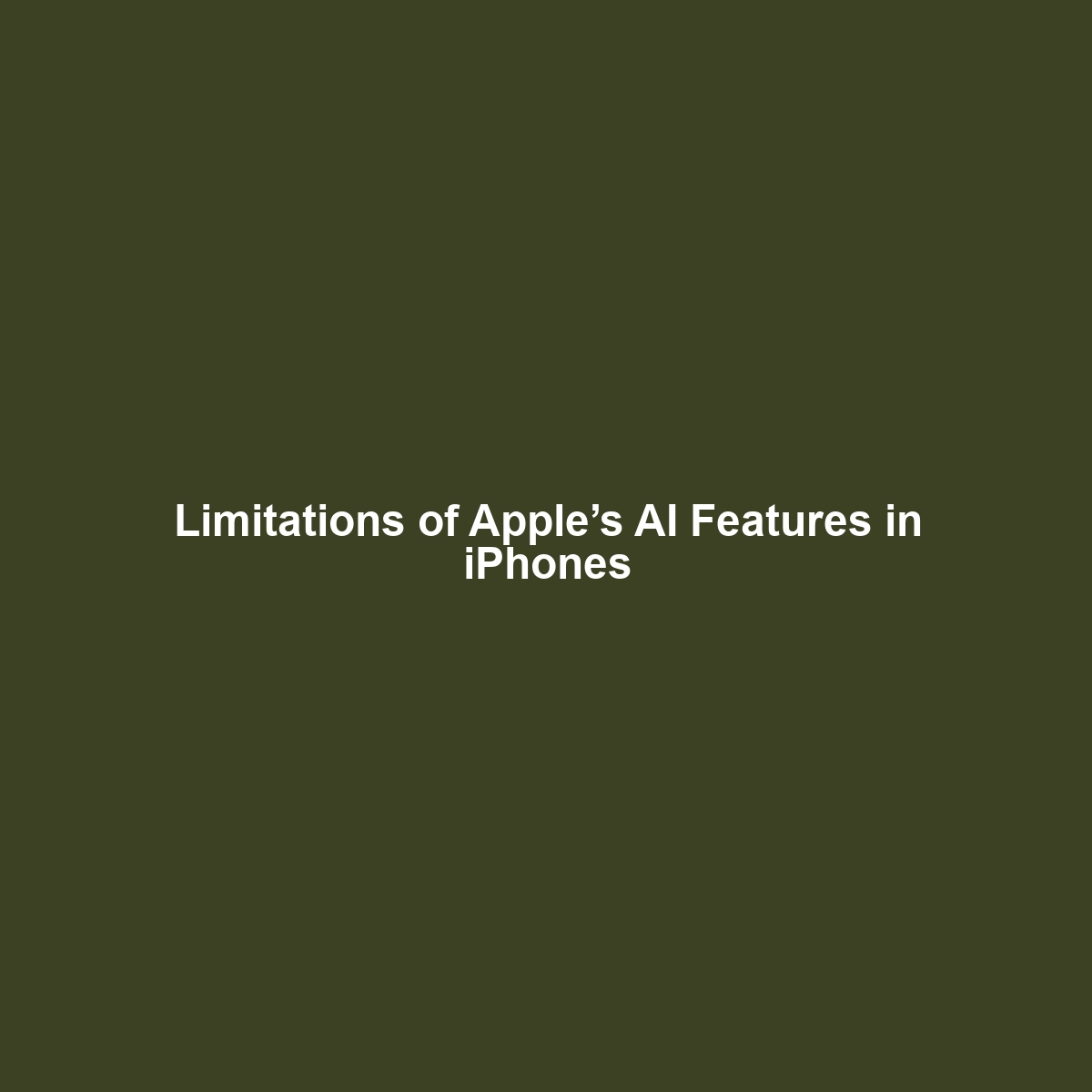 Limitations of Apple’s AI Features in iPhones