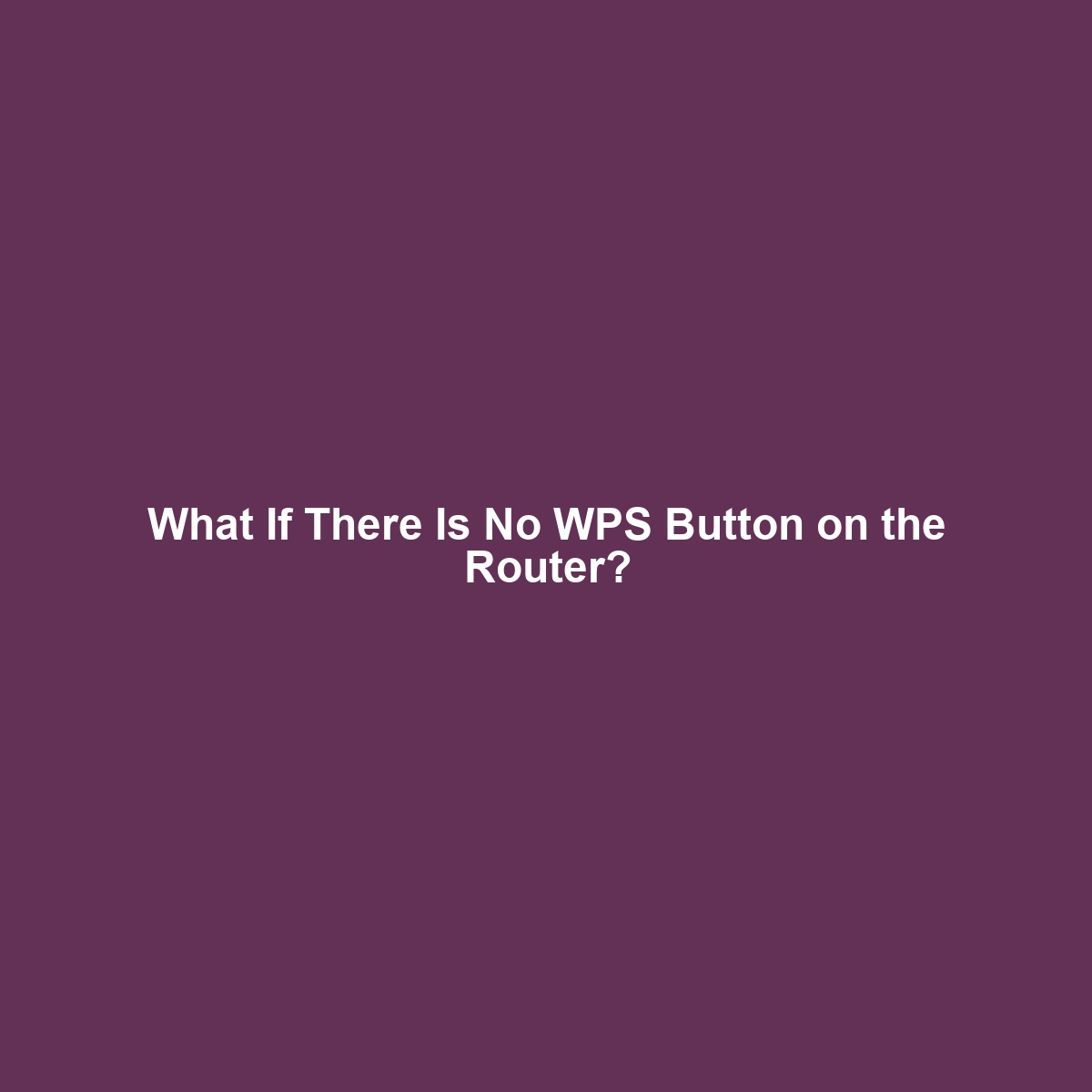 What If There Is No WPS Button on the Router?