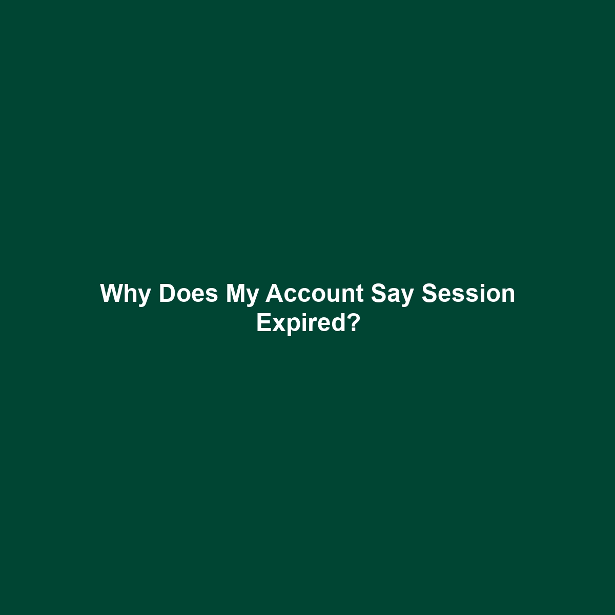 Why Does My Account Say Session Expired?