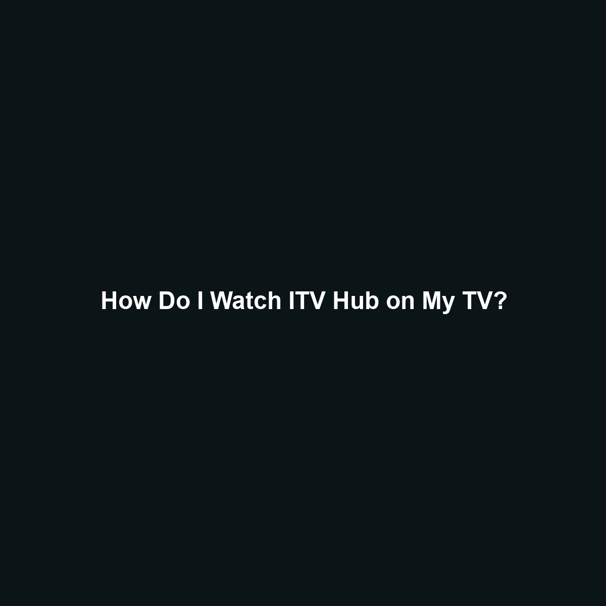 How Do I Watch ITV Hub on My TV?