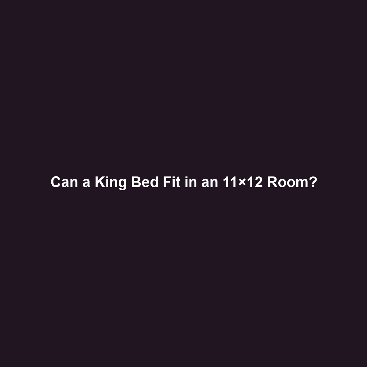 Can a King Bed Fit in an 11×12 Room?