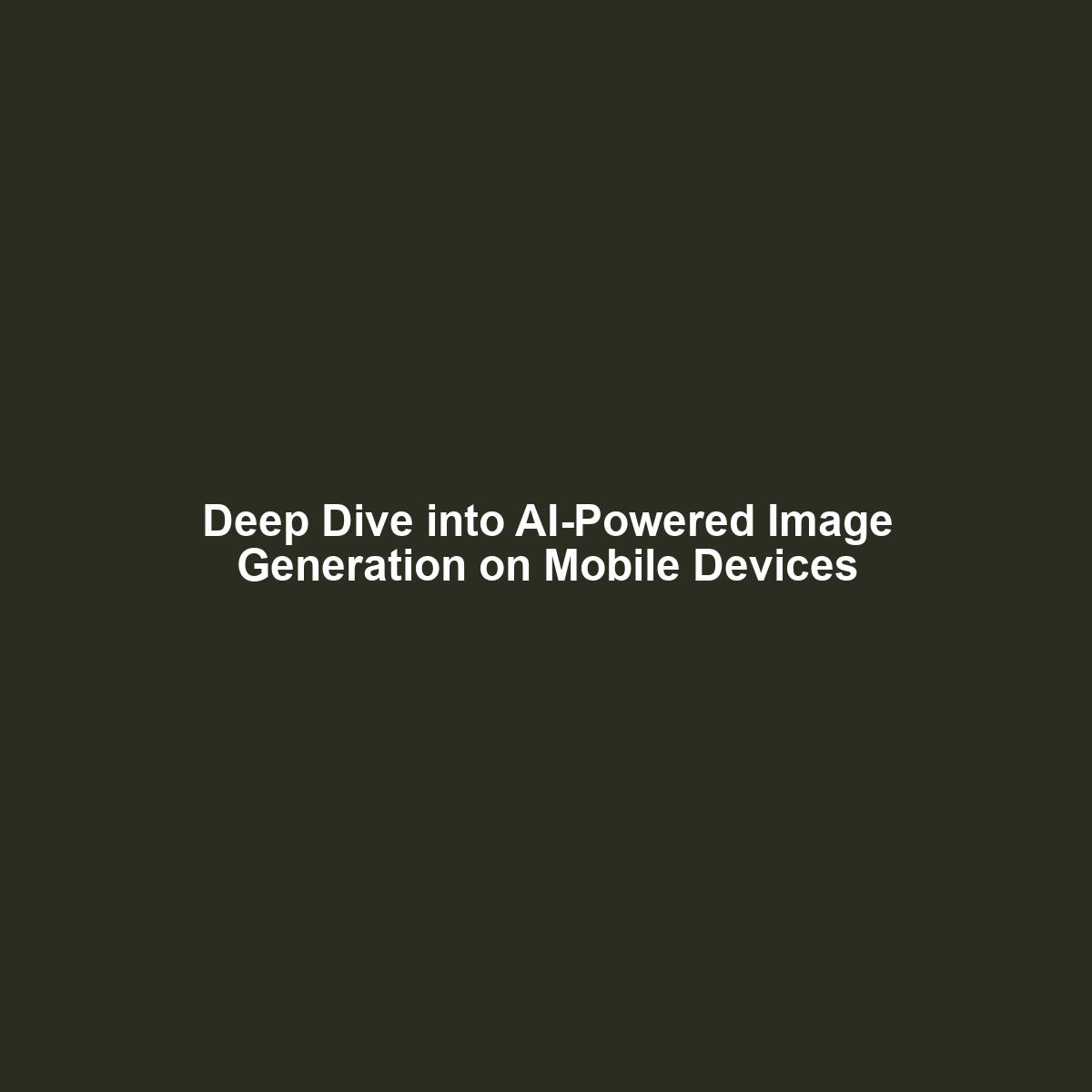 Deep Dive into AI-Powered Image Generation on Mobile Devices