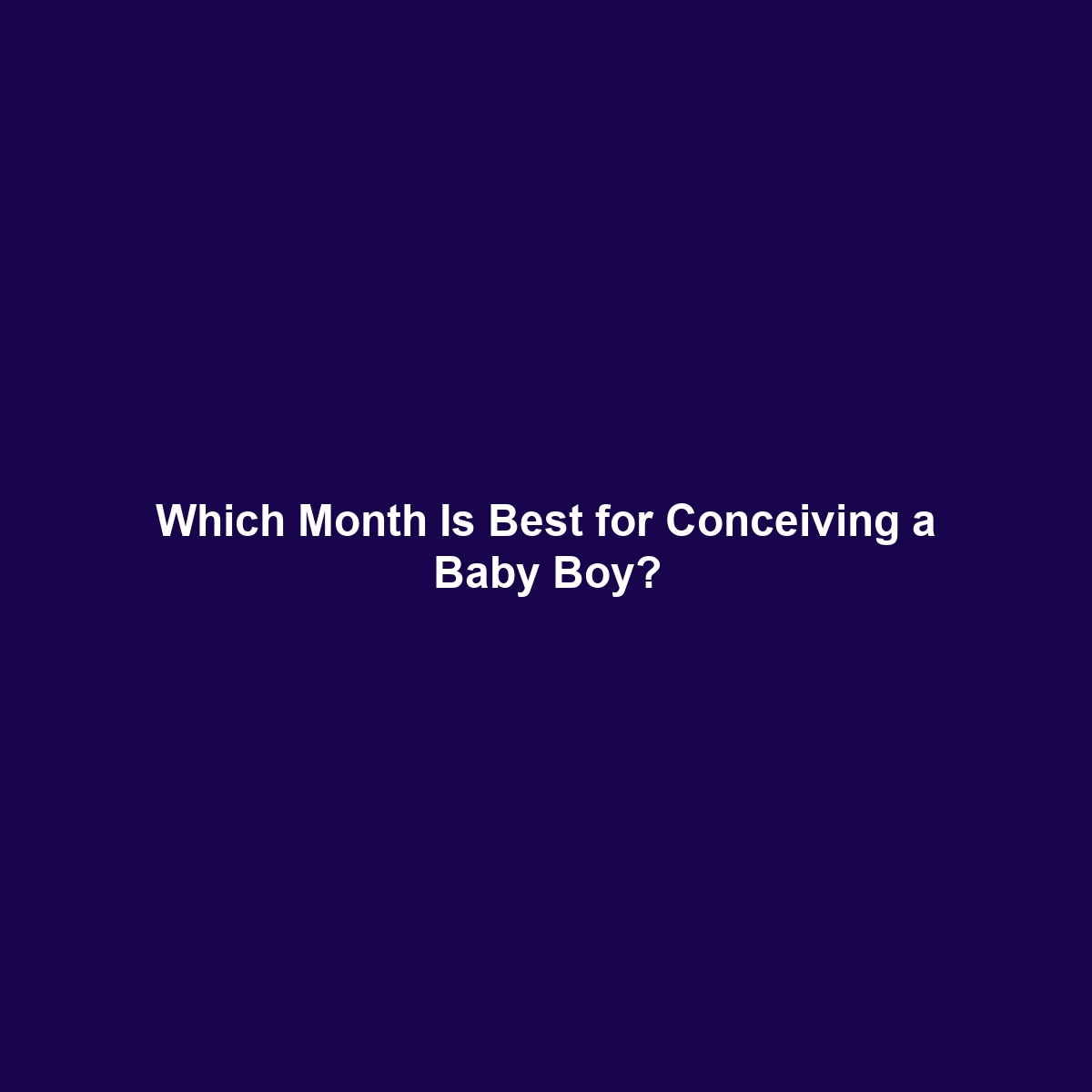 Which Month Is Best for Conceiving a Baby Boy?