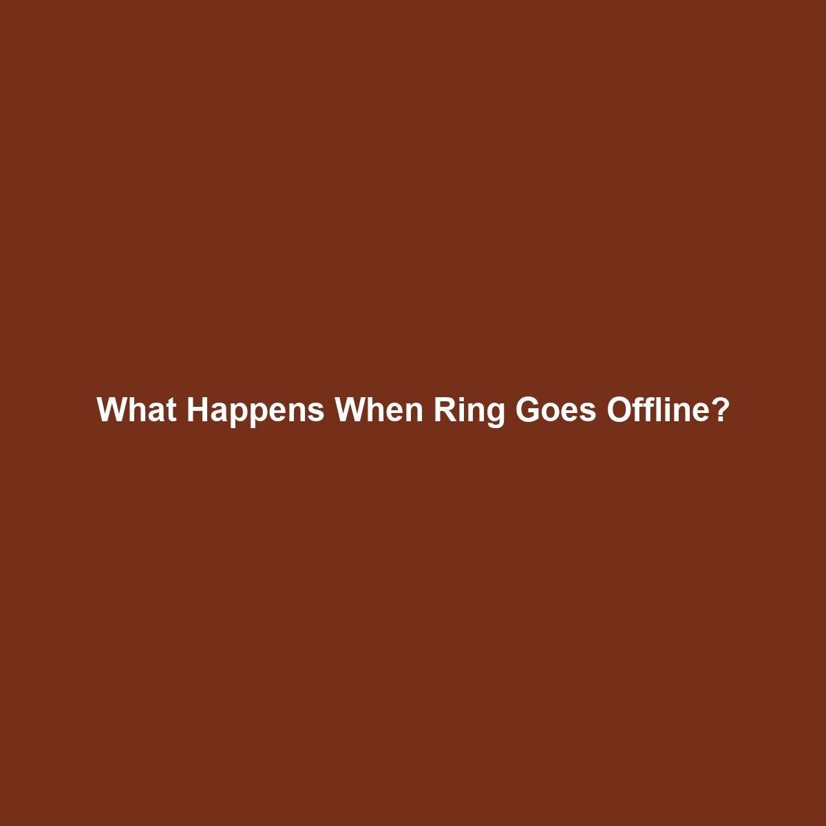 What Happens When Ring Goes Offline?