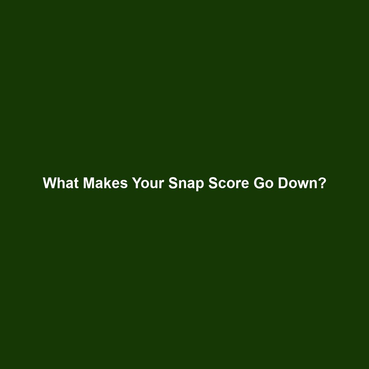 What Makes Your Snap Score Go Down?