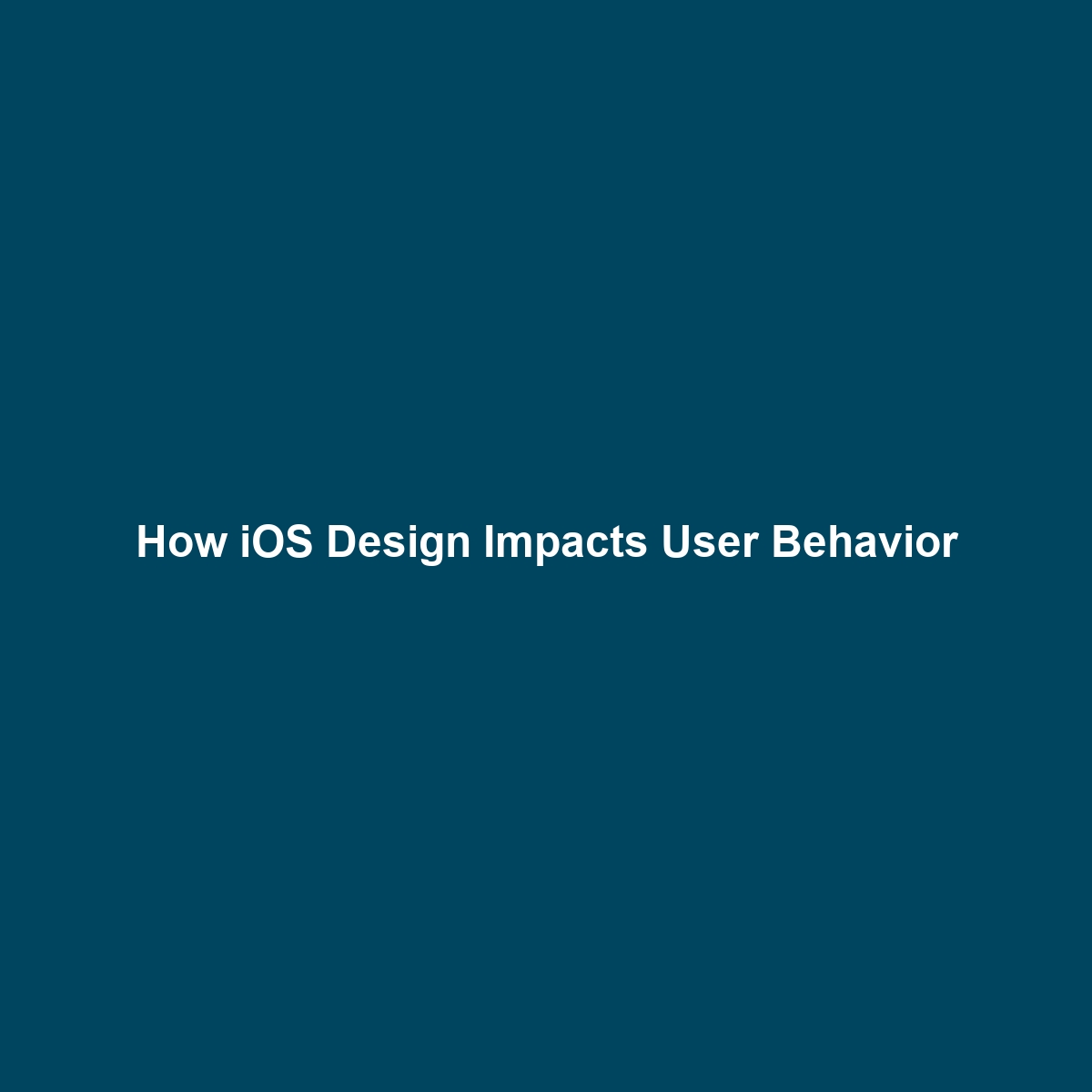 How iOS Design Impacts User Behavior