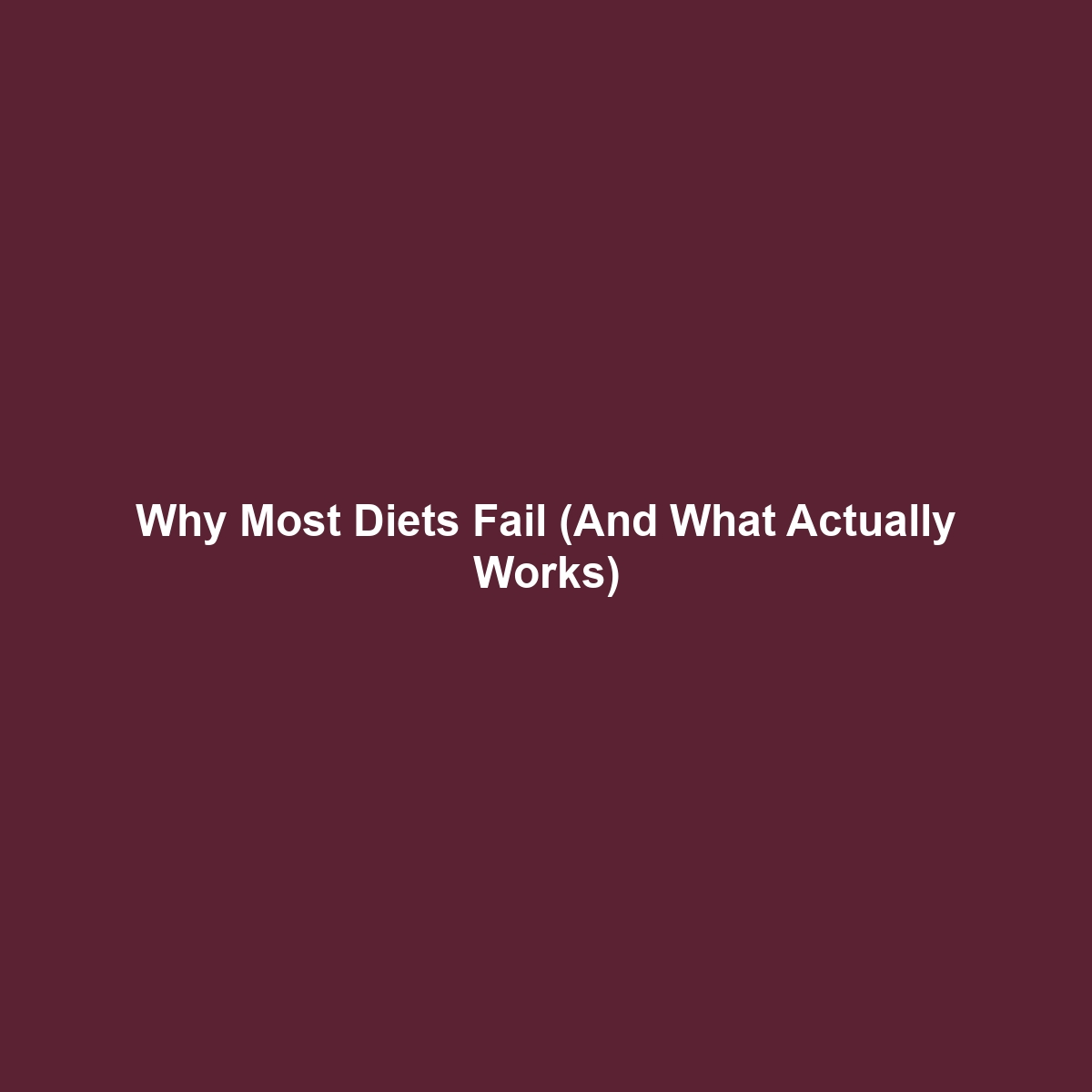 Why Most Diets Fail (And What Actually Works)