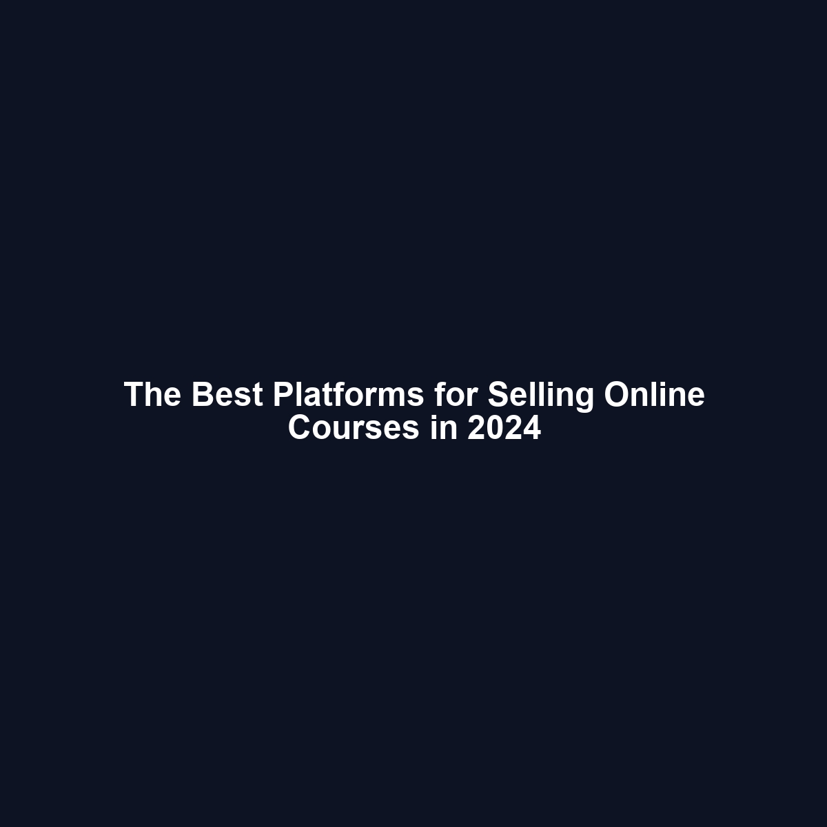 The Best Platforms for Selling Online Courses in 2024