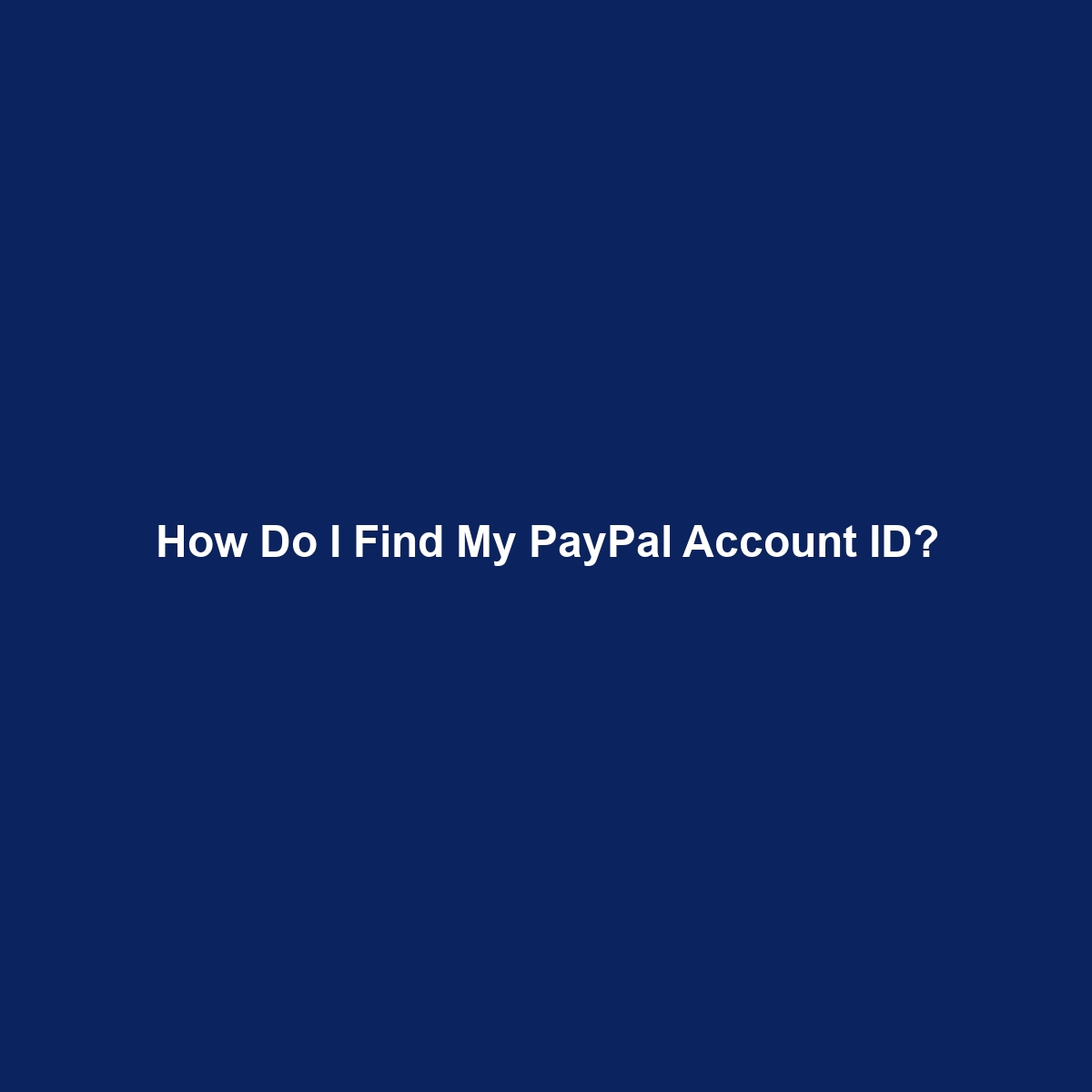 How Do I Find My PayPal Account ID?