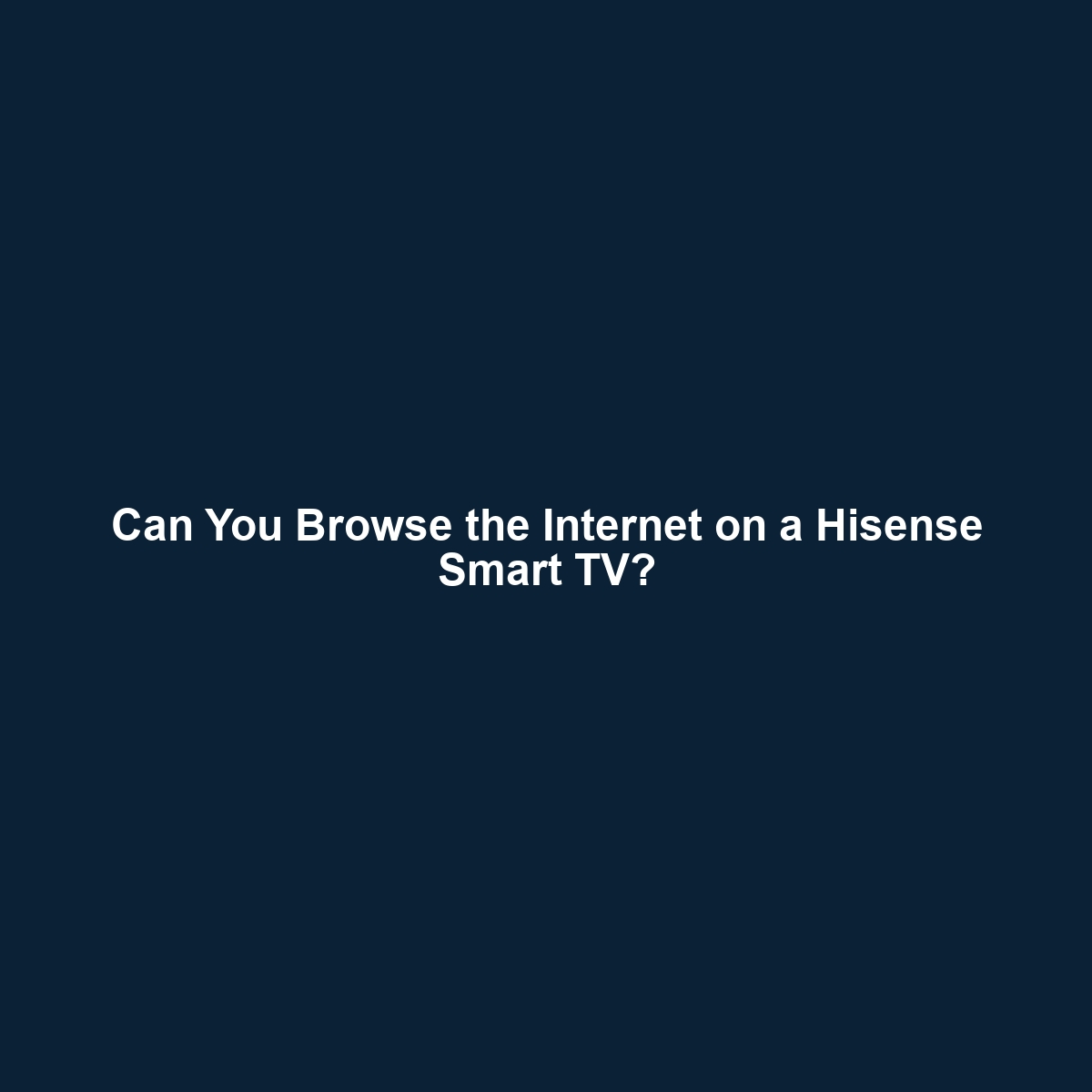 Can You Browse the Internet on a Hisense Smart TV?