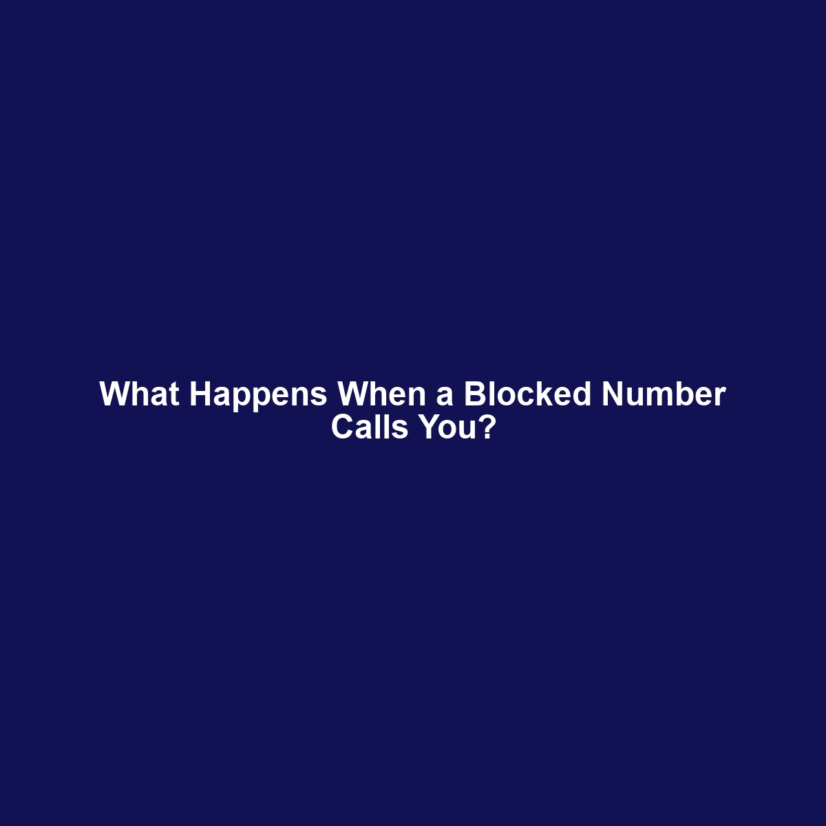 What Happens When a Blocked Number Calls You?