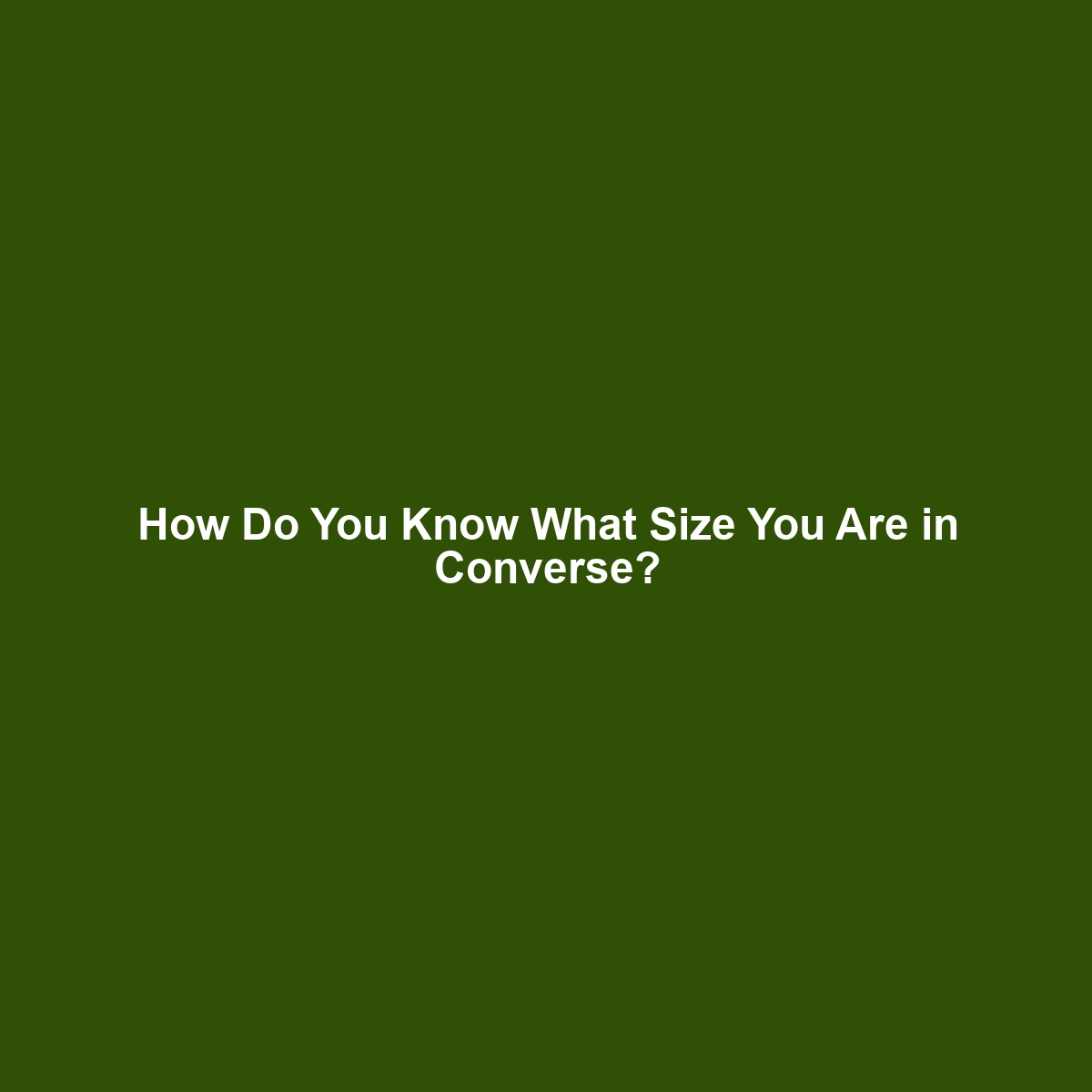 How Do You Know What Size You Are in Converse?