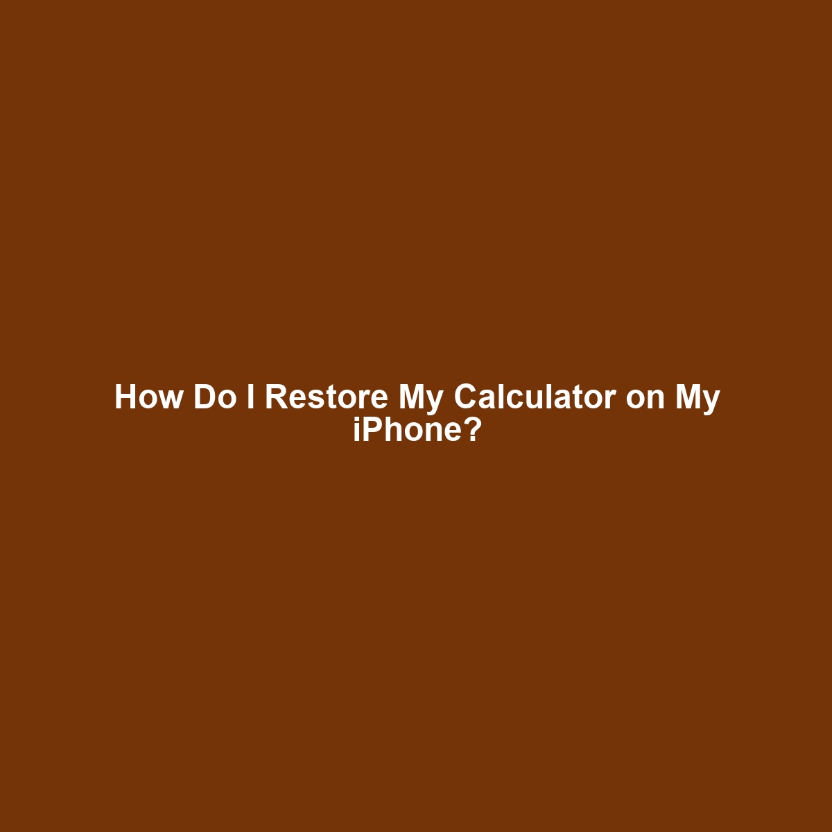 How Do I Restore My Calculator on My iPhone?