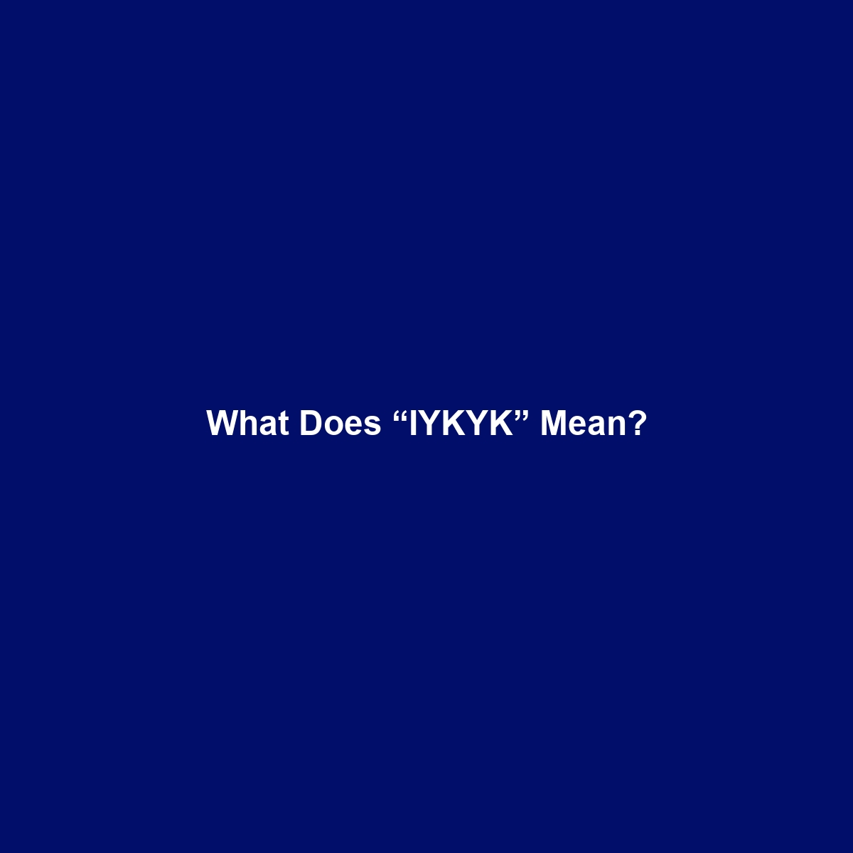 What Does “IYKYK” Mean?