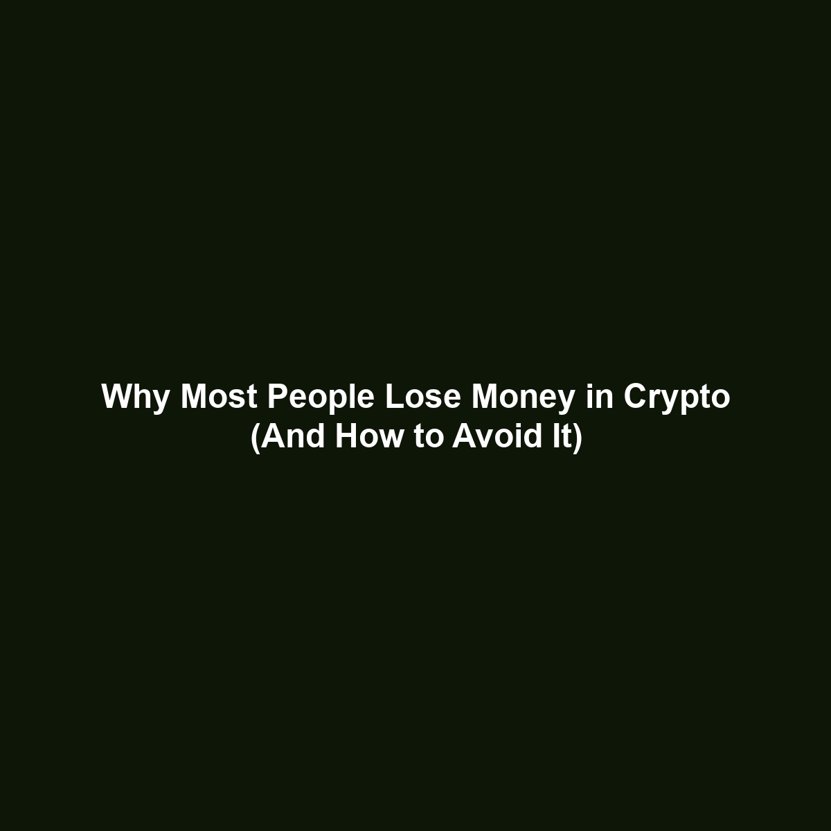 Why Most People Lose Money in Crypto (And How to Avoid It)