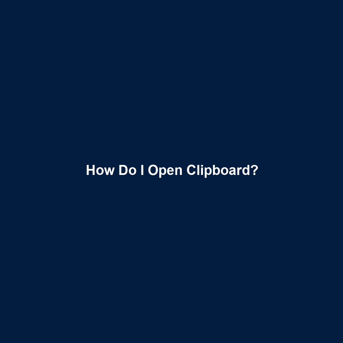 How Do I Open Clipboard?