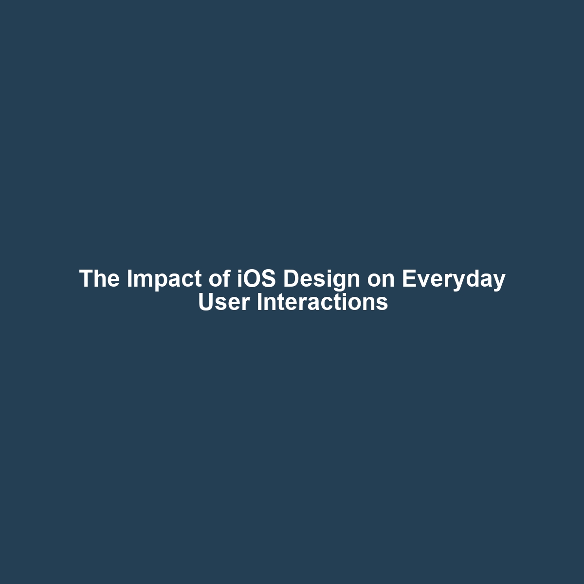 The Impact of iOS Design on Everyday User Interactions