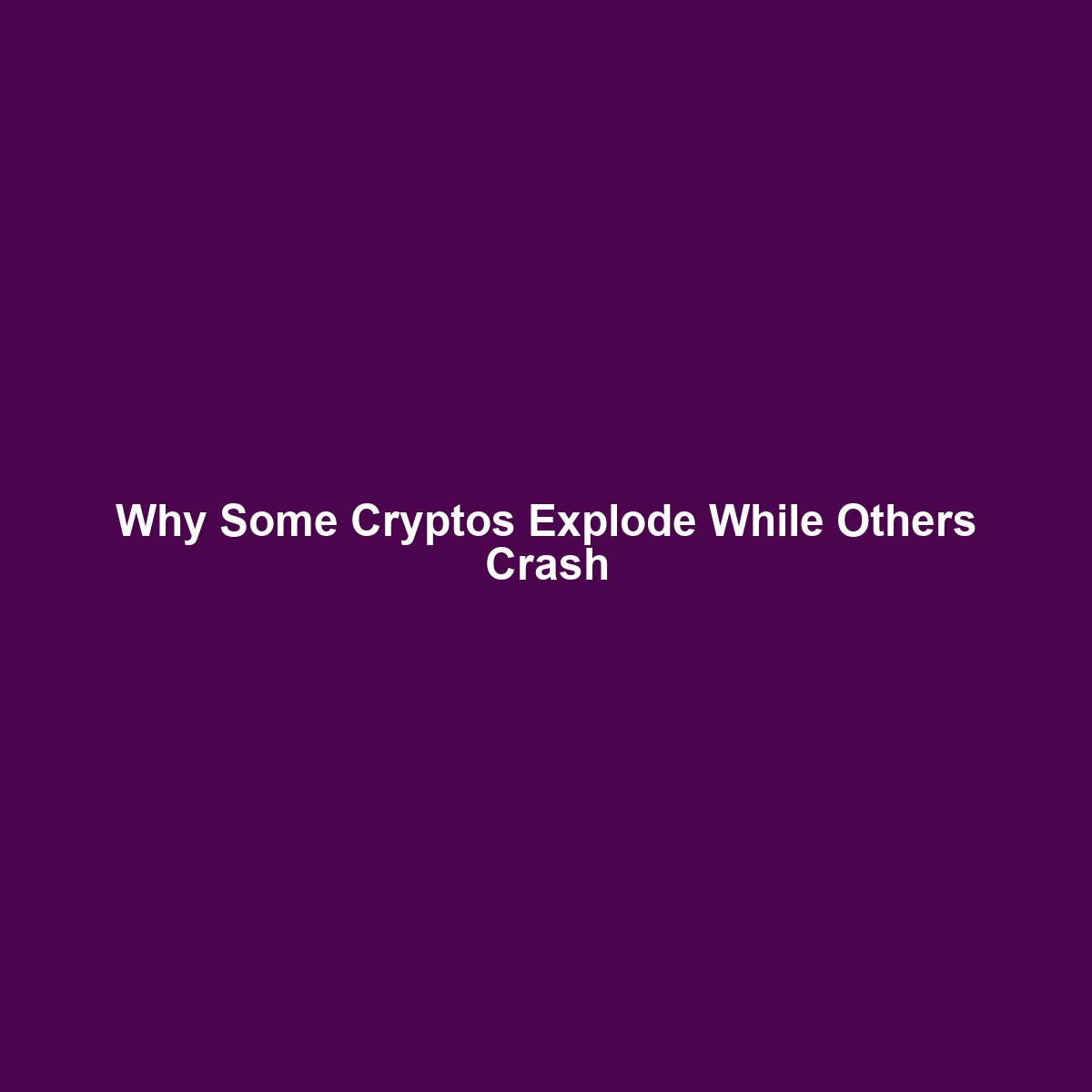 Why Some Cryptos Explode While Others Crash