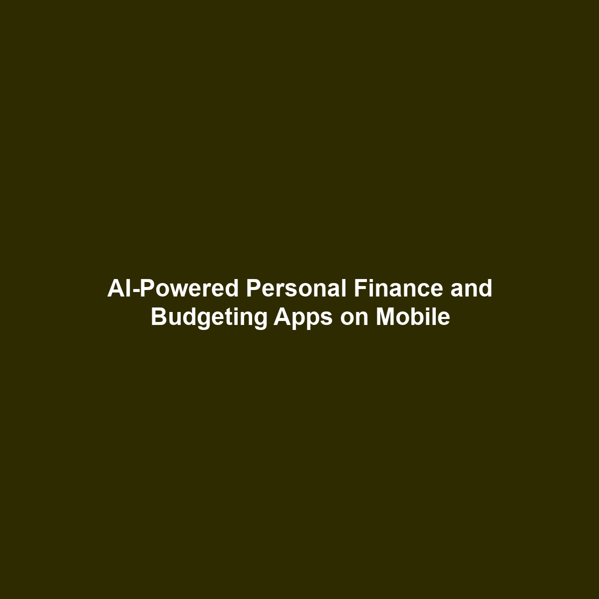 AI-Powered Personal Finance and Budgeting Apps on Mobile