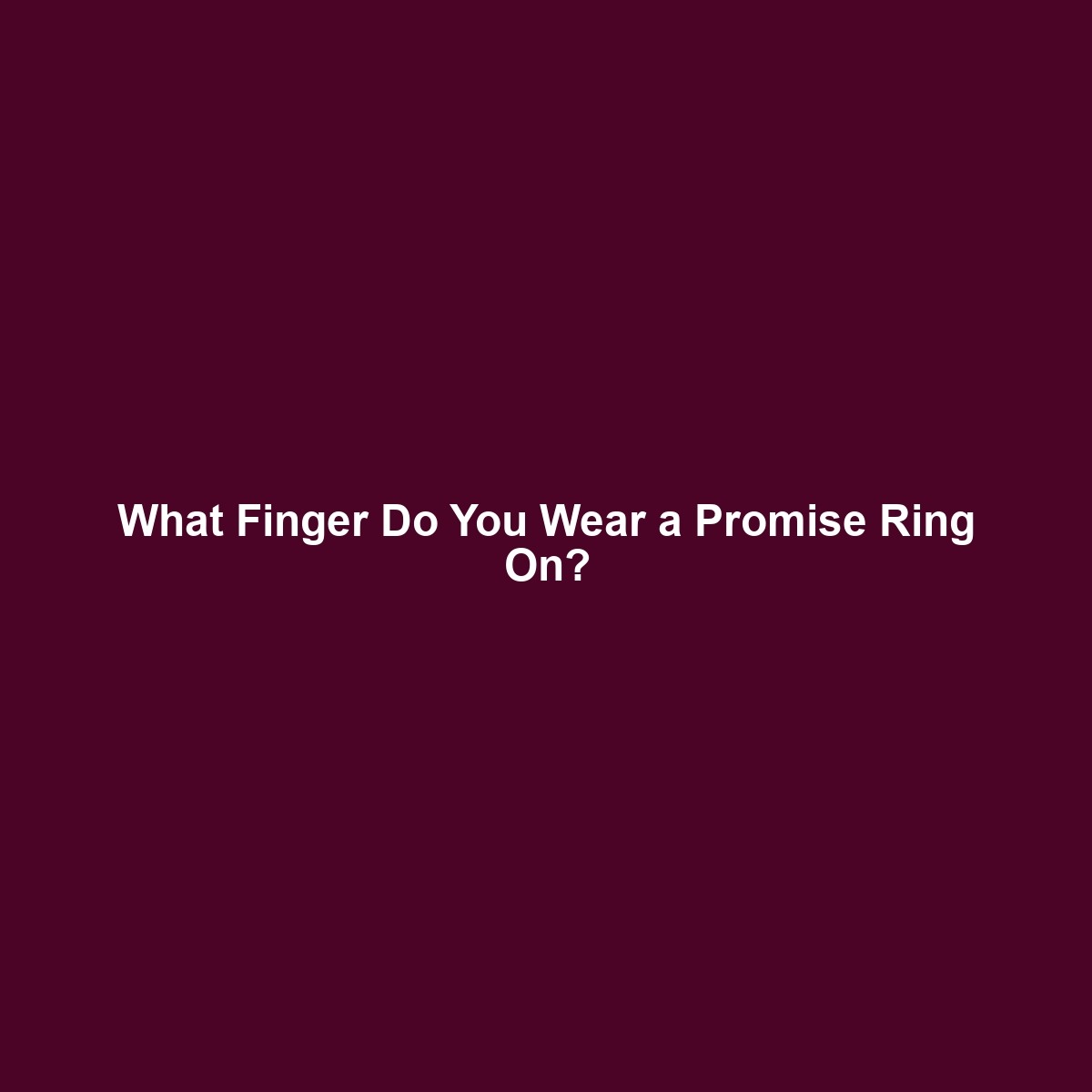 What Finger Do You Wear a Promise Ring On?