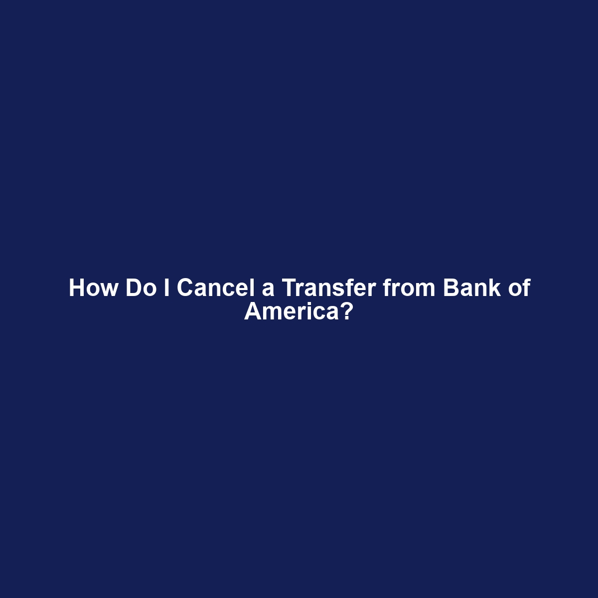 How Do I Cancel a Transfer from Bank of America?