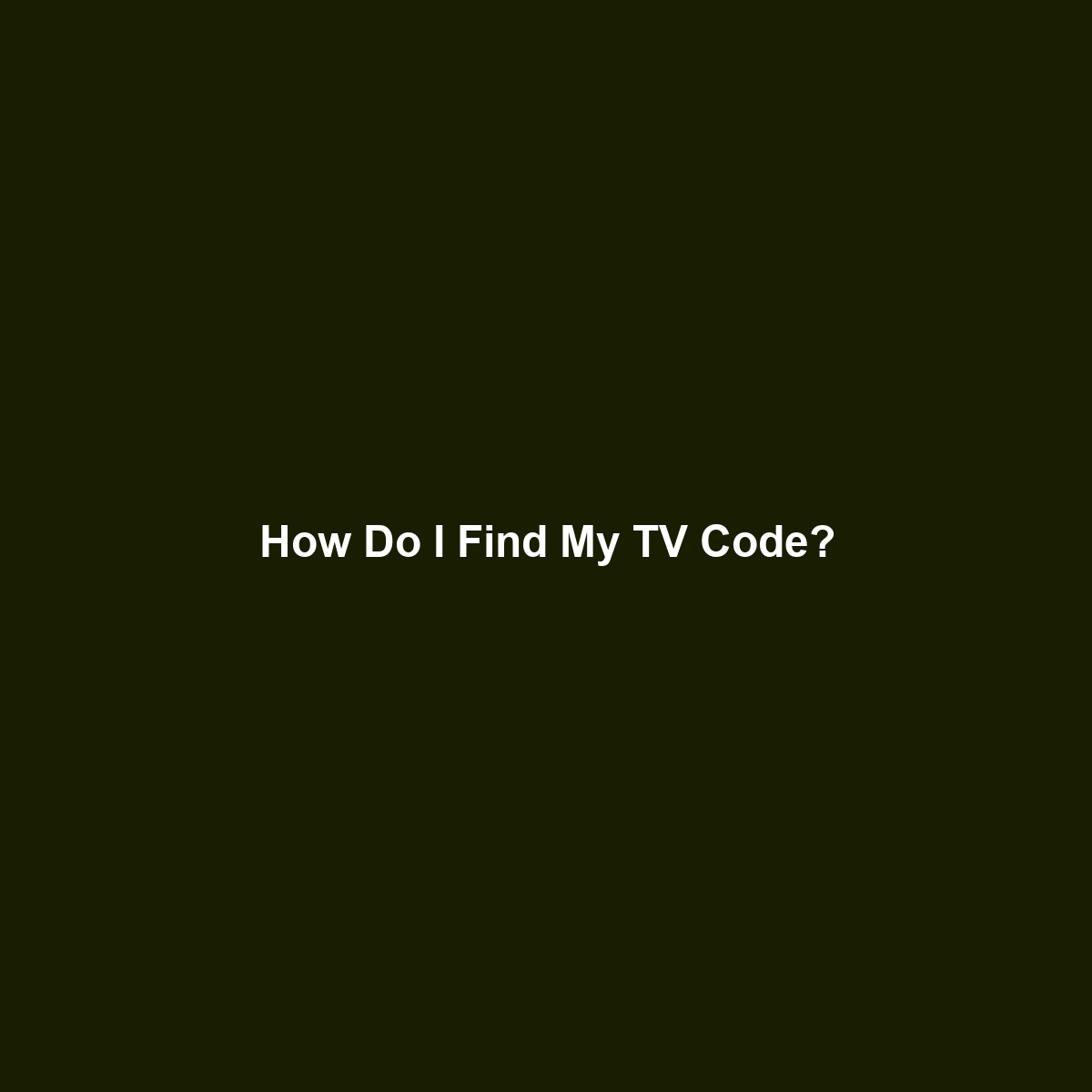 How Do I Find My TV Code?