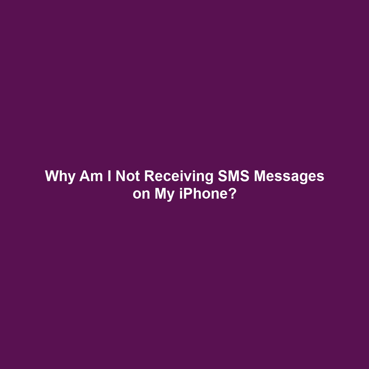 Why Am I Not Receiving SMS Messages on My iPhone?