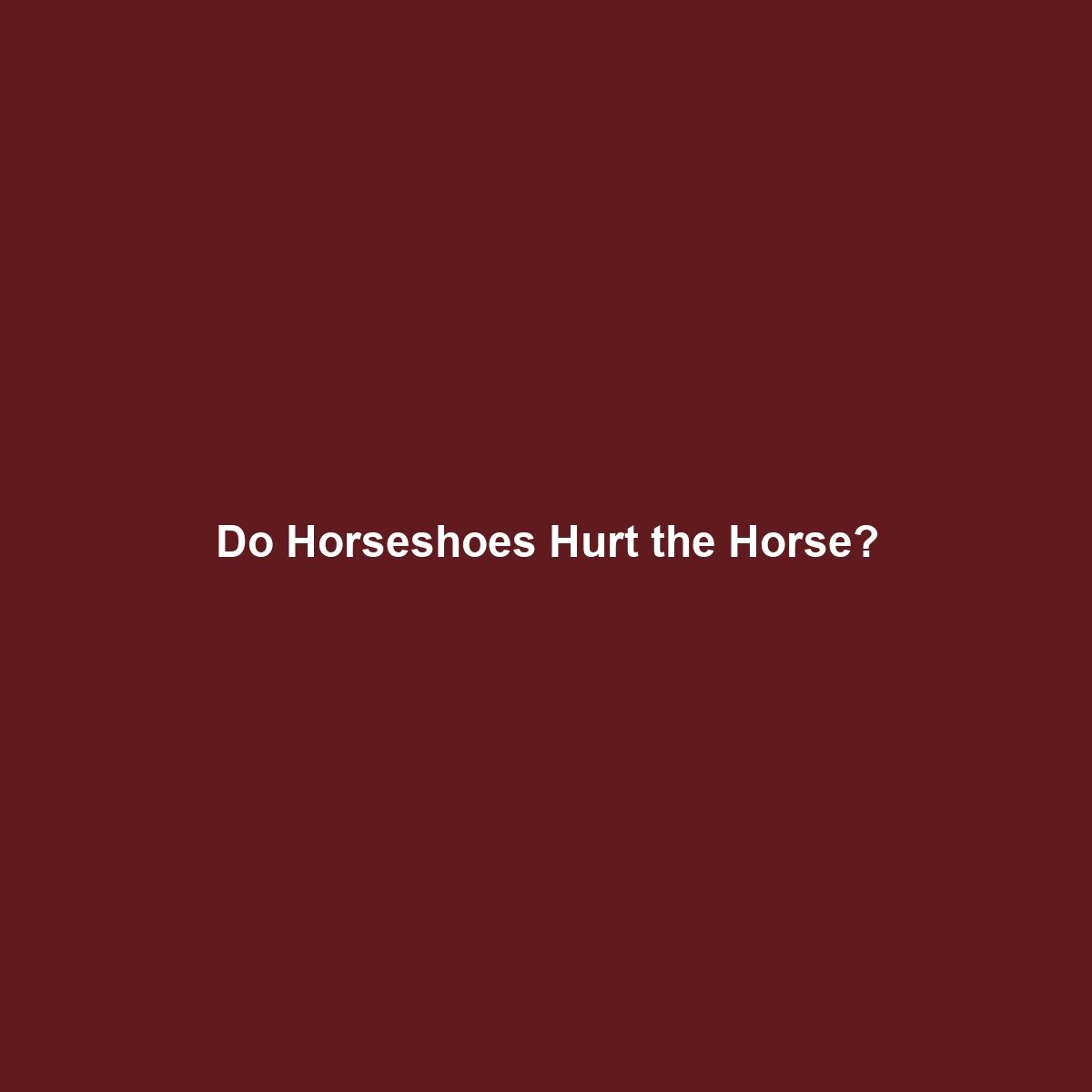 Do Horseshoes Hurt the Horse?