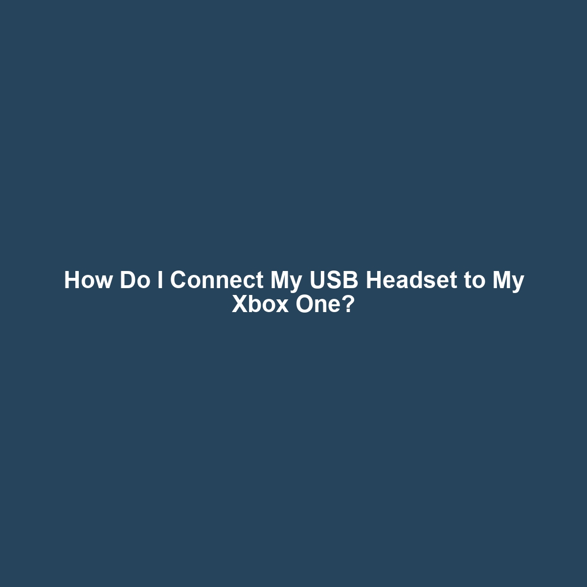 How Do I Connect My USB Headset to My Xbox One?