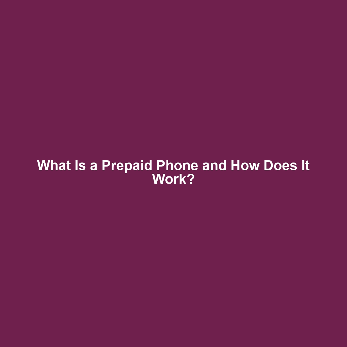 What Is a Prepaid Phone and How Does It Work?