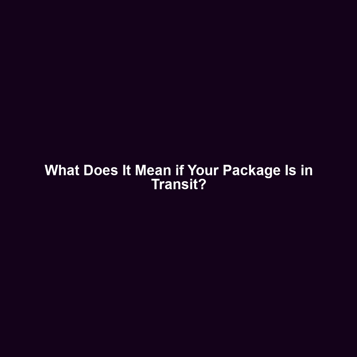 What Does It Mean if Your Package Is in Transit?