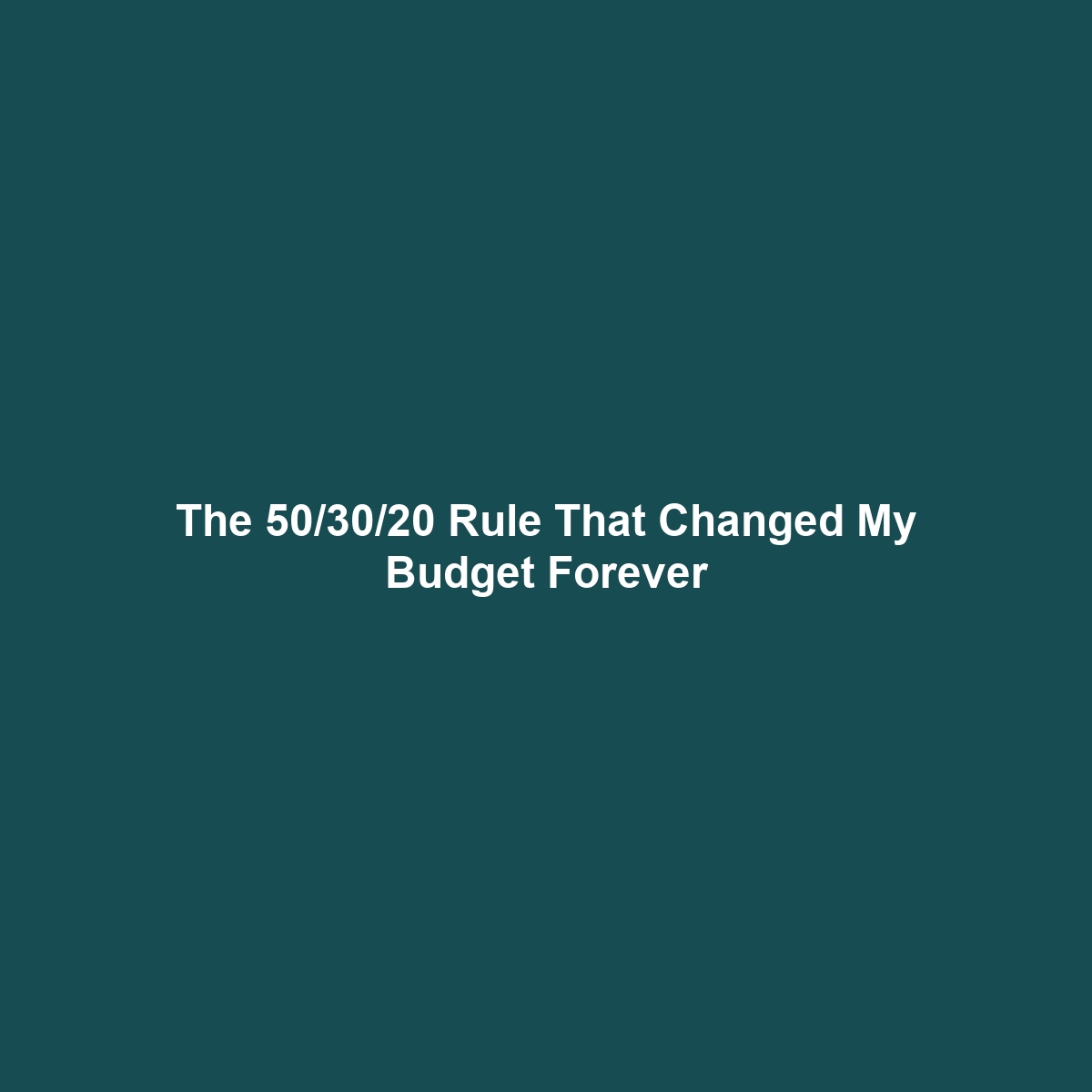 The 50/30/20 Rule That Changed My Budget Forever