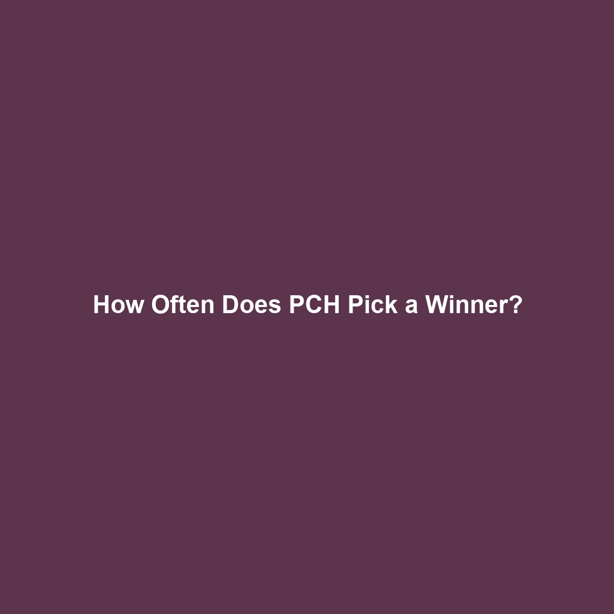 How Often Does PCH Pick a Winner?