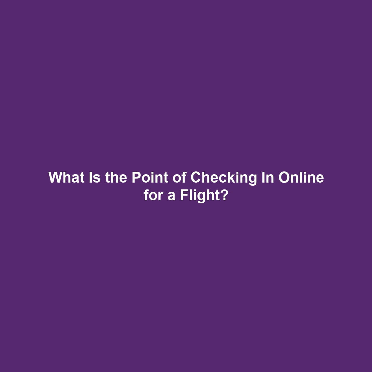 What Is the Point of Checking In Online for a Flight?