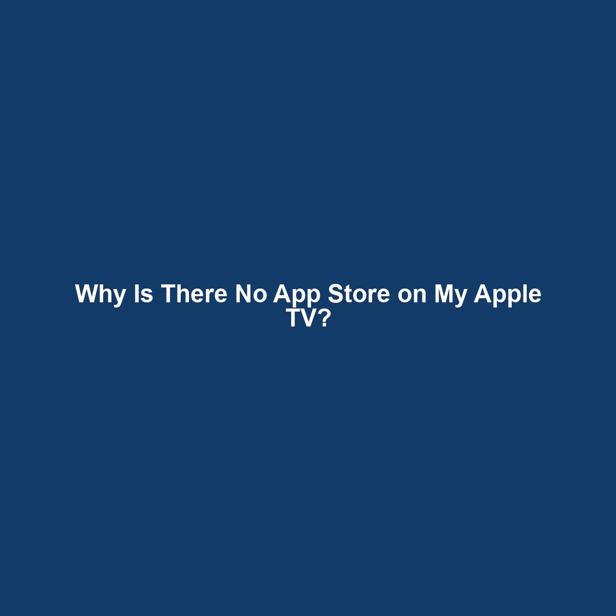 Why Is There No App Store on My Apple TV?