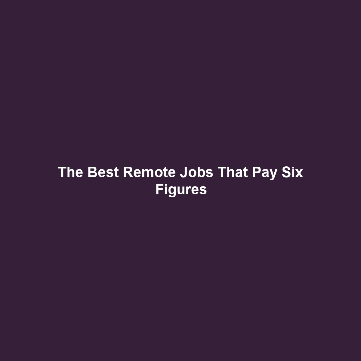 The Best Remote Jobs That Pay Six Figures