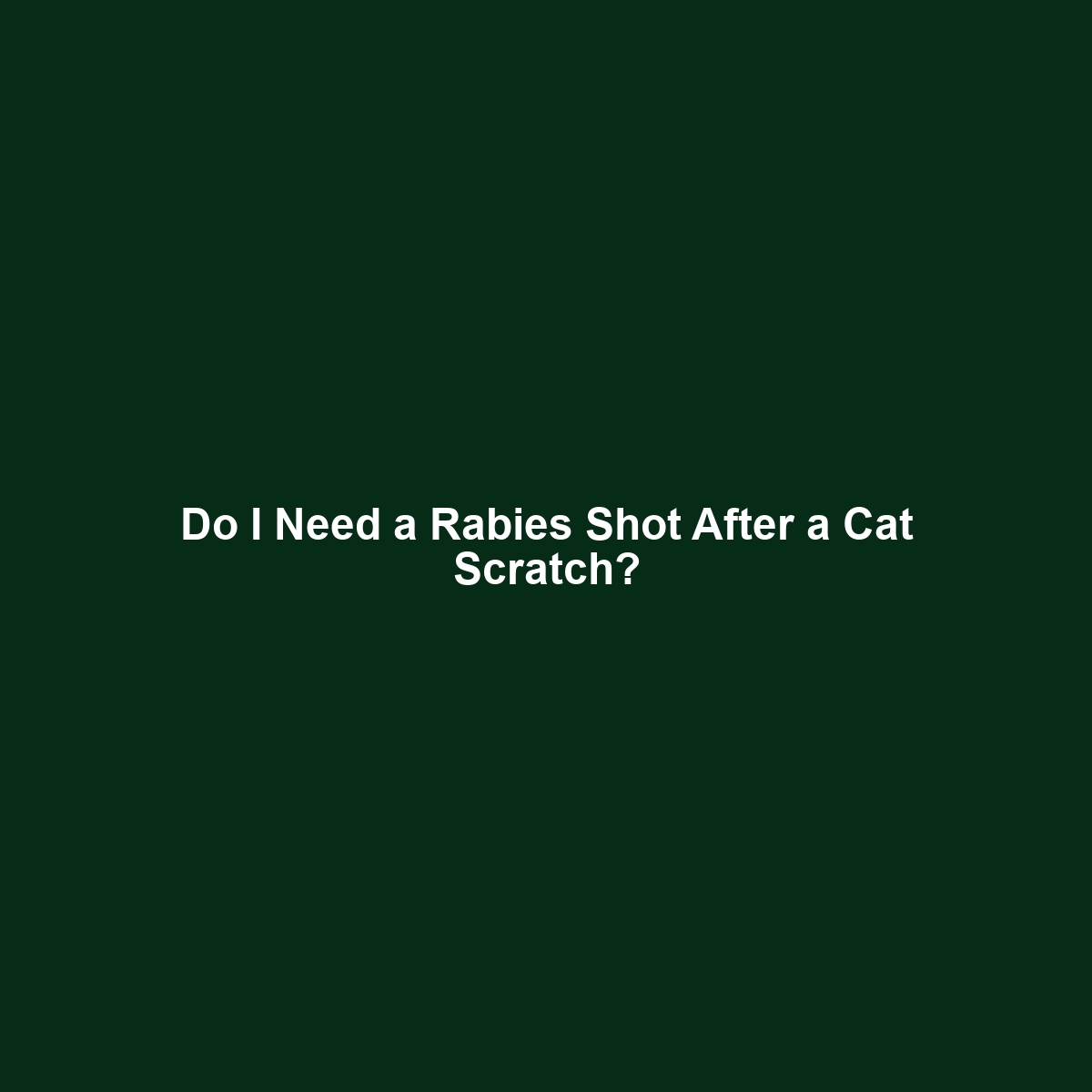 Do I Need a Rabies Shot After a Cat Scratch?