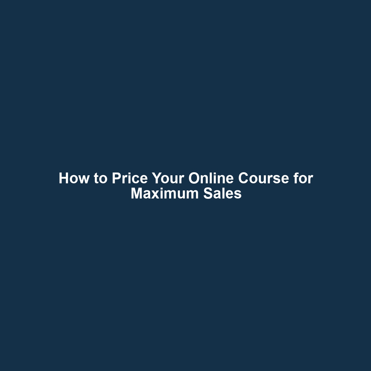 How to Price Your Online Course for Maximum Sales