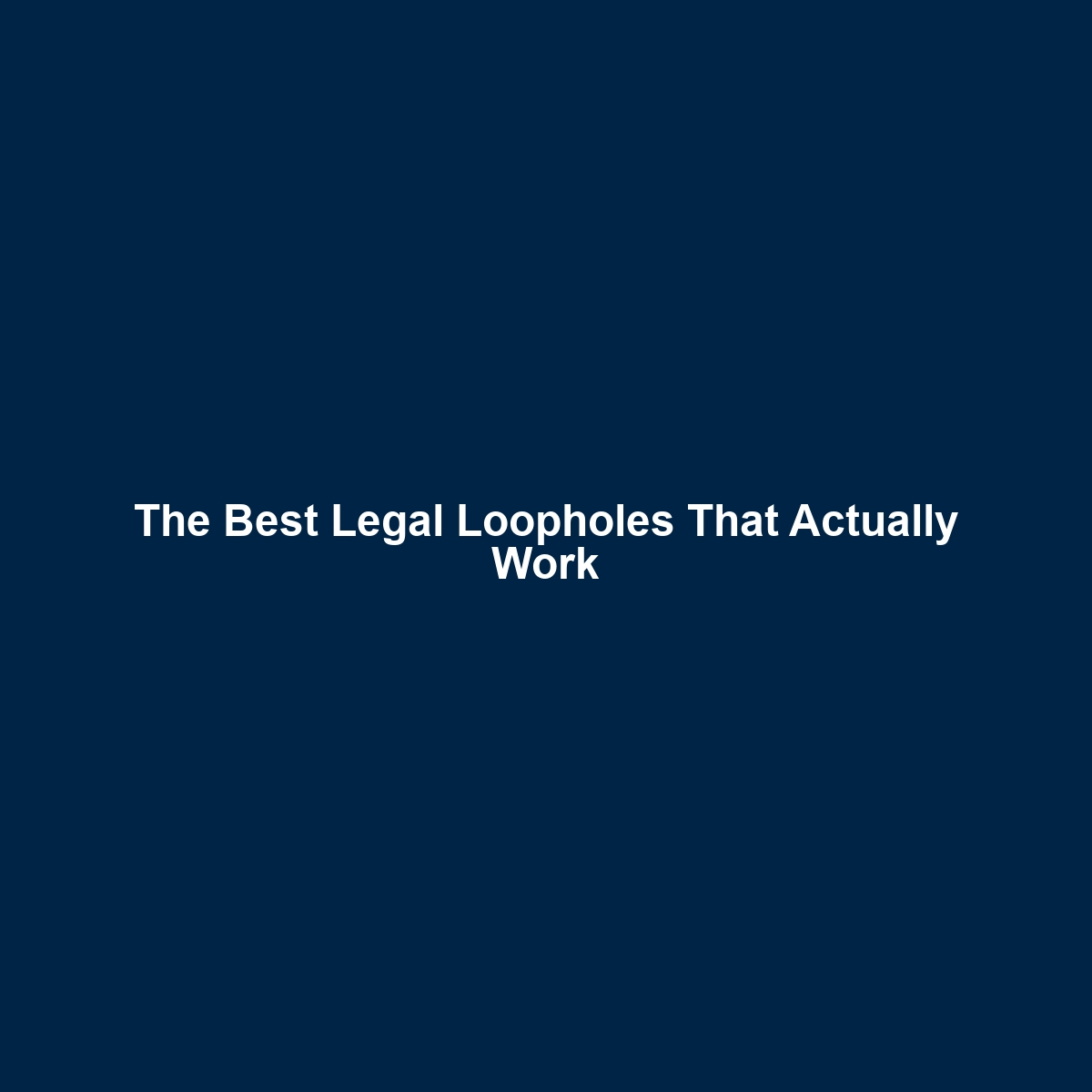 The Best Legal Loopholes That Actually Work