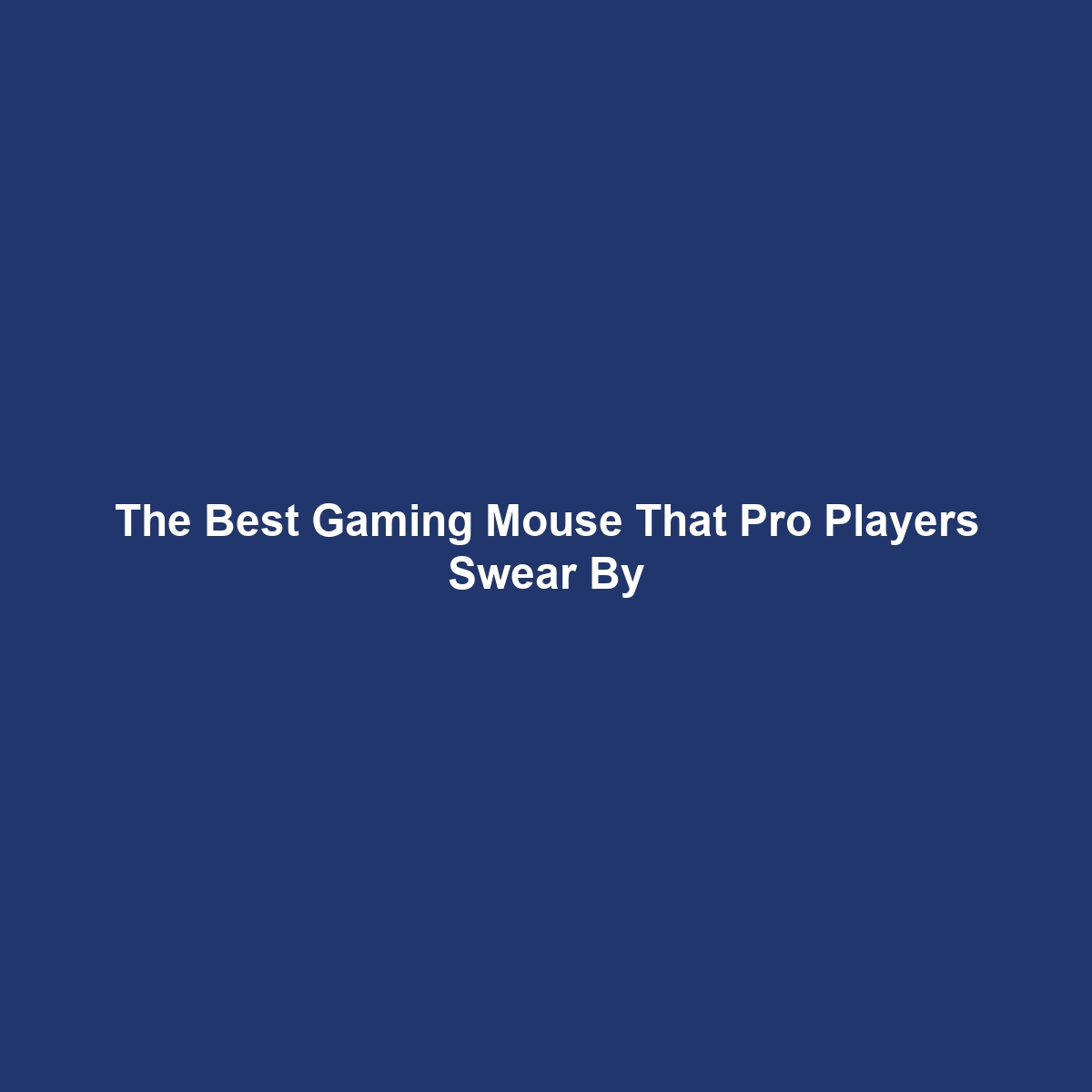 The Best Gaming Mouse That Pro Players Swear By