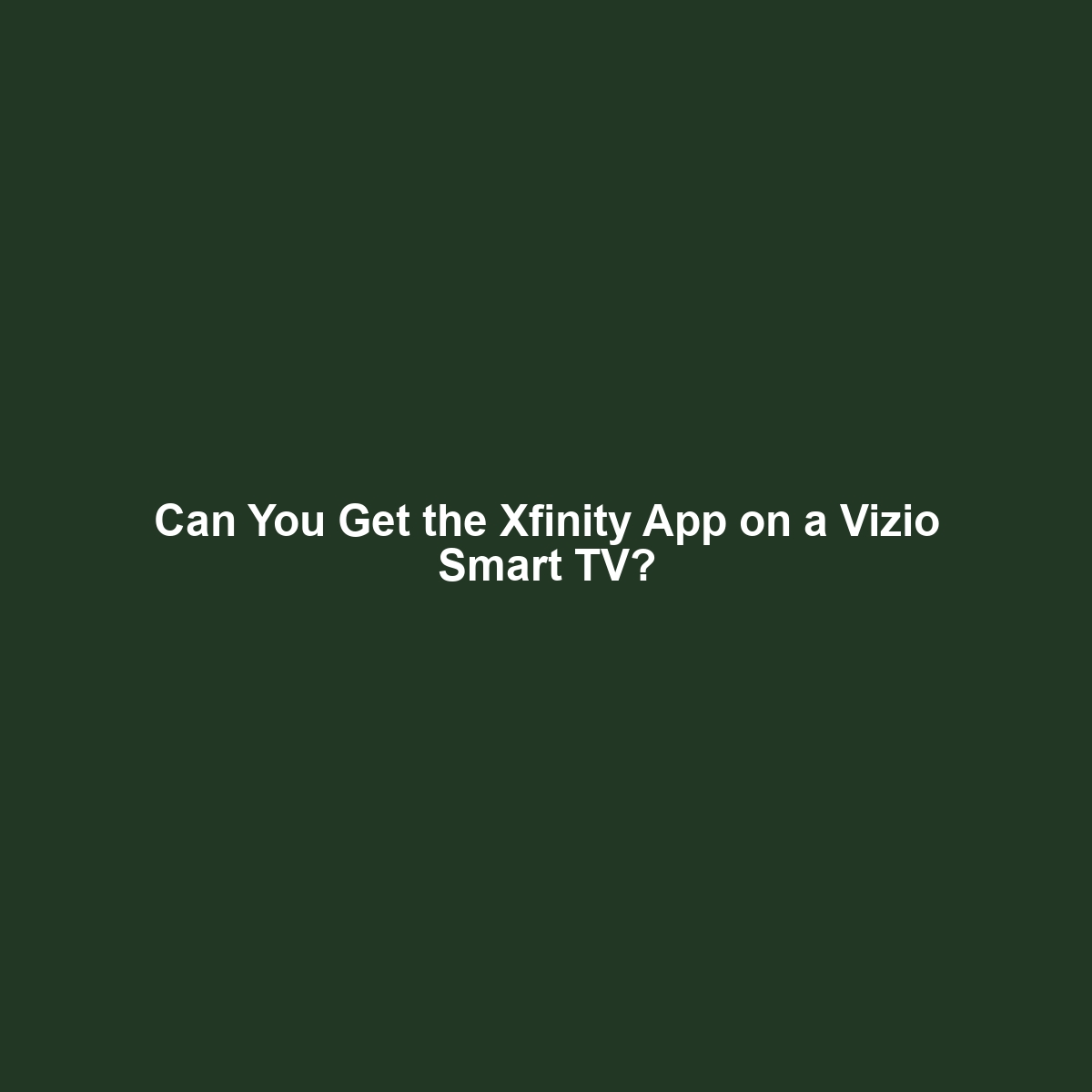 Can You Get the Xfinity App on a Vizio Smart TV?